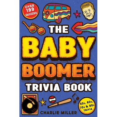 The Baby Boomer Trivia Book: Take A Fun Walk Down Memory Lane With The 1950s, 1960s, 1970s and 1980s Trivia & Quizzes (Movies, TV, Pop Culture, New