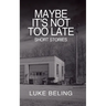 Maybe It's Not Too Late