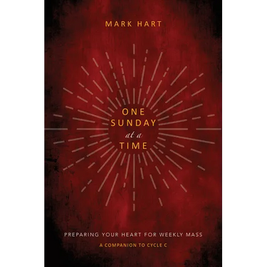One Sunday at a Time (Cycle C): Preparing Your Heart for Weekly Mass