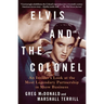 Elvis and the Colonel: An Insider's Look at the Most Legendary Partnership in Show Business