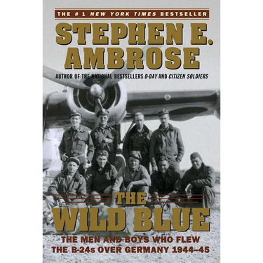 The Wild Blue: The Men and Boys Who Flew the B-24s Over Germany 1944-45