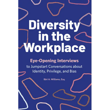 Diversity in the Workplace: Eye-Opening Interviews to Jumpstart Conversations about Identity, Privilege, and Bias