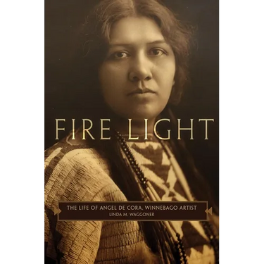 Fire Light: The Life of Angel de Cora, Winnebago Artist