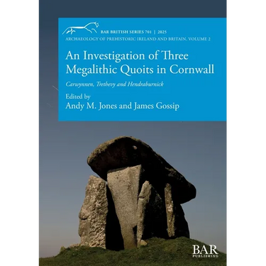 An Investigation of Three Megalithic Quoits in Cornwall: Carwynnen, Trethevy and Hendraburnick