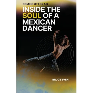 Coming Up for Air Inside the Soul of a Mexican Dancer