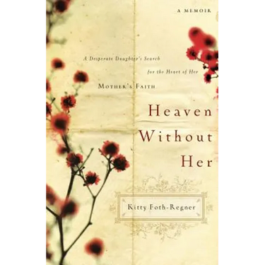 Heaven Without Her: A Desperate Daughter's Search for the Heart of Her Mother's Faith