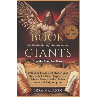 Book of Giants from the Dead Sea Scrolls: Unlocking the Ancient Mysteries of the Nephilim, Fallen Angels, Lost Biblical Texts, and the Hidden Secrets
