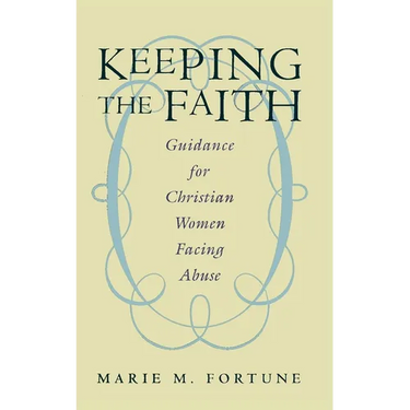 Keeping the Faith: Guidance for Christian Women Facing Abuse