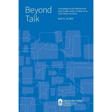Beyond Talk: Deaf Studies Today 2012 Conference Proceedings