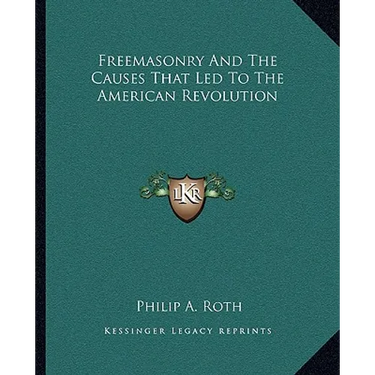 Freemasonry And The Causes That Led To The American Revolution