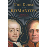The Curse of the Romanovs - A Study of the Lives and the Reigns of Two Tsars Paul I and Alexander I of Russia 1754-1825