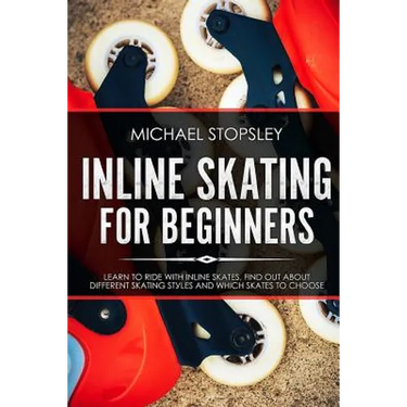 Inline Skating For Beginners: Learn to Ride with Inline Skates, Find Out About Different Skating Styles and Which Skates to Choose