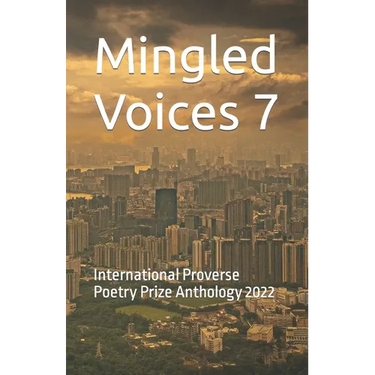 Mingled Voices 7: International Proverse Poetry Prize Anthology 2022