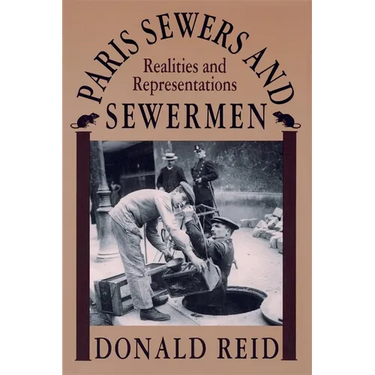 Paris Sewers and Sewermen: Realities and Representations
