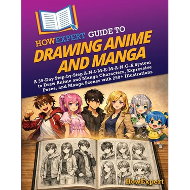 HowExpert Guide to Drawing Anime and Manga: A 39-Day Step-by-Step A-N-I-M-E-M-A-N-G-A System to Draw Anime and Manga Characters, Expressive Poses, and