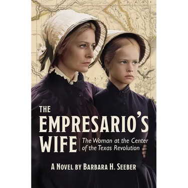 The Empresario's Wife: The Woman at the Center of the Texas Revolution