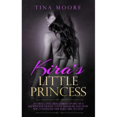 Kira's Little Princess: An MDLG and ABDL lesbian story of a backpacker hostel event manager and how she convinced her baby girl to stay