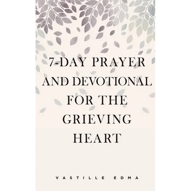 7-Day Prayer and Devotional for the Grieving Heart