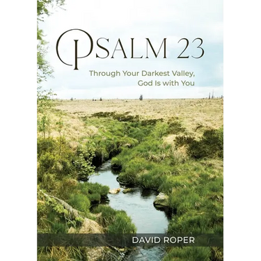 Psalm 23: Through Your Darkest Valley, God Is with You