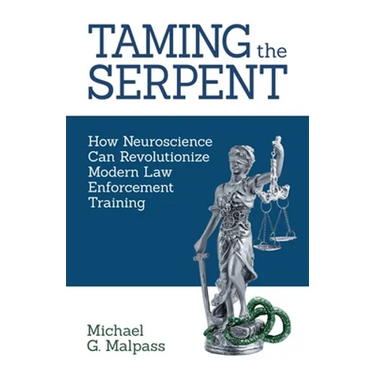 Taming the Serpent: How Neuroscience Can Revolutionize Modern Law Enforcement Training