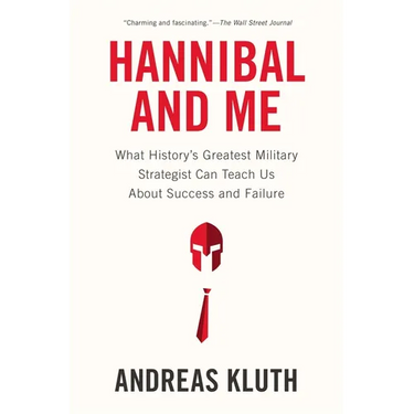 Hannibal and Me: What History's Greatest Military Strategist Can Teach Us About Success and Failure