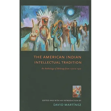 The American Indian Intellectual Tradition: An Anthology of Writings from 1772 to 1972