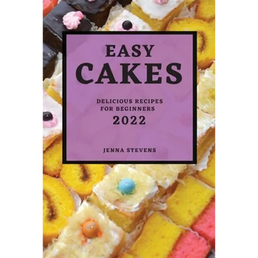 Easy Cakes 2022: Delicious Recipes for Beginners