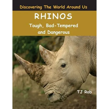 Rhinos: Tough, Bad Tempered and Dangerous (Age 5 - 8)