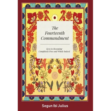 The Fourteenth Commandment: Keys to Becoming Completely Free and Whole Indeed