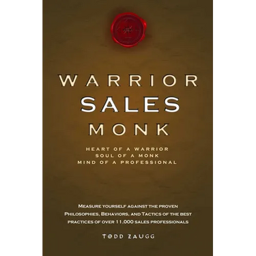 Warrior Sales Monk: Heart of a Warrior, Soul of a Monk, Mind of a Professional