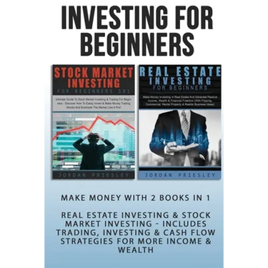 Investing For Beginners: Make Money With 2 Books In 1 - Real Estate Investing & Stock Market Investing - Includes Trading, Investing & Cash Flow Strat