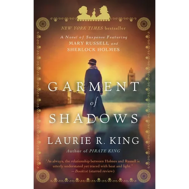 Garment of Shadows: A novel of suspense featuring Mary Russell and Sherlock Holmes