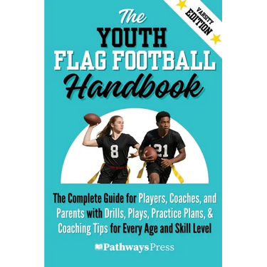 The Youth Flag Football Handbook: The Complete Guide for Players, Coaches, and Parents with Drills, Plays, Practice Plans, & Coaching Tips for Every A