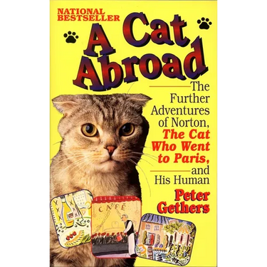 A Cat Abroad: The Further Adventures of Norton, the Cat Who Went to Paris, and His Human
