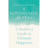 Loving Life as It Is: A Buddhist Guide to Ultimate Happiness