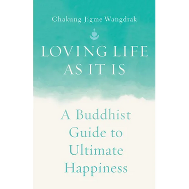 Loving Life as It Is: A Buddhist Guide to Ultimate Happiness