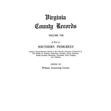 Key to Southern Pedigrees. Being a Comprehensive Guide to the Colonial Ancestry of Families in the States of Virginia, Maryland, Georgia, North CA