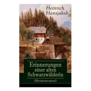 Erinnerungen einer alten Schwarzwälderin (Heimatroman): Die Lebensgeschichte des Wälder-Xaveri
