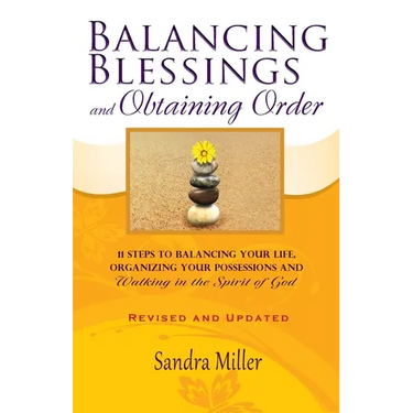 Balancing Blessings and Obtaining Order: 11 Steps to Balancing your Life, Organizing your Possessions, and Walking in the Spirit of God