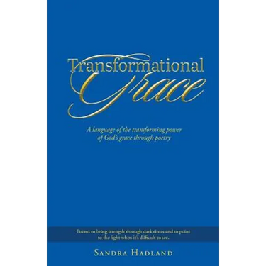 Transformational Grace: A Language of the Transforming Power of God's Grace Through Poetry
