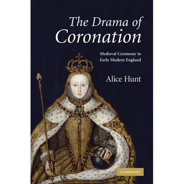 The Drama of Coronation: Medieval Ceremony in Early Modern England