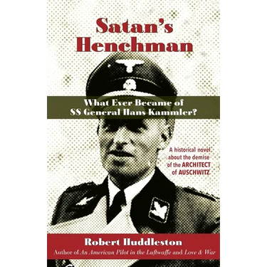 Satan's Henchman: What Ever Became of SS General Hans Kammler?: What Ever Became of SS General Hans Kammler?