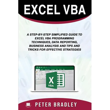 Excel VBA: A Step-by-Step Simplified Guide to Excel VBA Programming Techniques, Data Reporting, Business Analysis and Tips and Tr