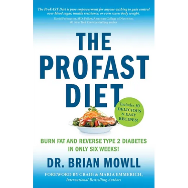 The ProFAST Diet: Burn Fat and Reverse Type 2 Diabetes in Only Six Weeks