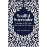 Soulful Surrender: Learning to Do Less, So God Can Do More