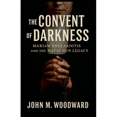 The Convent of Darkness: Mariam Soulakiotis and the Mafia Nun Legacy