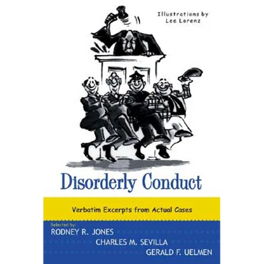 Disorderly Conduct: Verbatim Excerpts from Actual Cases