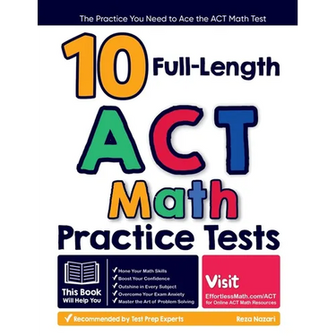 10 Full Length ACT Math Practice Tests: The Practice You Need to Ace the ACT Math Test