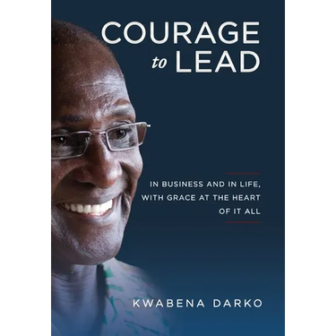 Courage to Lead: In Business and in Life with Grace at the Heart of All