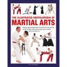 The Illustrated Encyclopedia of Martial Arts: Step-By-Step Photographic Instructions for Tae Kwondo, Karate, Aikido, Ju-Jitsu, Judo, Kung Fu, Tai Chi,